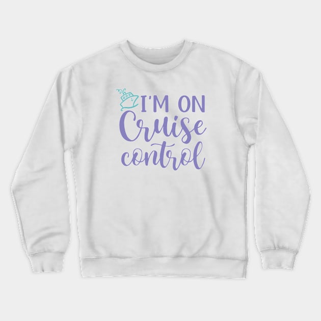 I’m On Cruise Control Beach Vacation Funny Crewneck Sweatshirt by GlimmerDesigns